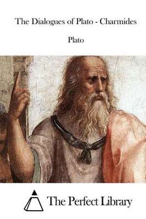 The Dialogues of Plato - Charmides de Plato