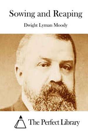 Sowing and Reaping de Dwight Lyman Moody