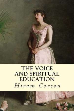 The Voice and Spiritual Education de Hiram Corson