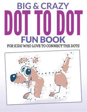 Big & Crazy Dot to Dot Fun Book de Bowe Packer