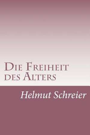 Die Freiheit Des Alters de Helmut Schreier