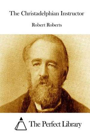 The Christadelphian Instructor de Robert Roberts