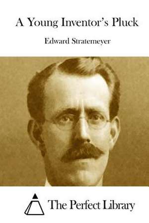 A Young Inventor's Pluck de Stratemeyer, Edward