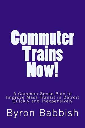 Commuter Trains Now! de Byron Babbish