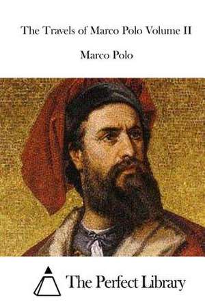 The Travels of Marco Polo Volume II de Marco Polo