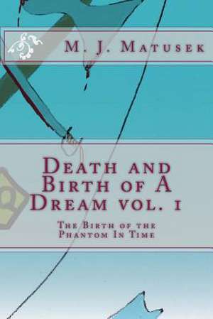 Death and Birth of a Dream Vol. 1 de M. J. Matusek