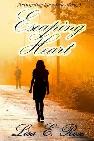 Escaping Heart de Lisa E. Rose