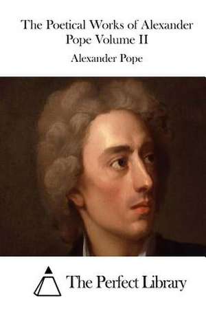 The Poetical Works of Alexander Pope Volume II de Alexander Pope