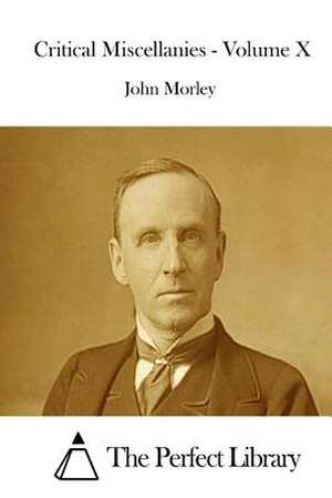 Critical Miscellanies - Volume X de John Morley