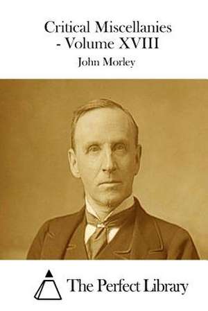 Critical Miscellanies - Volume XVIII de John Morley