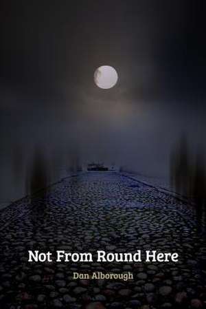 Not from Round Here de Dan Alborough