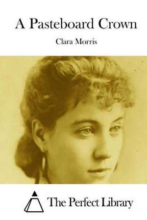 A Pasteboard Crown de Clara Morris