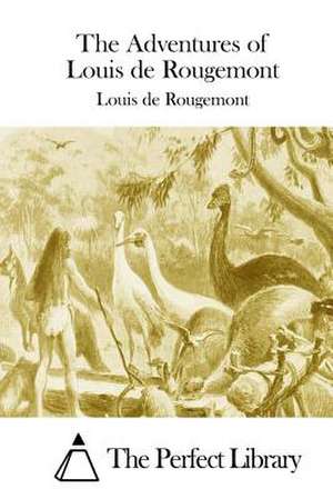 The Adventures of Louis de Rougemont de Louis de Rougemont