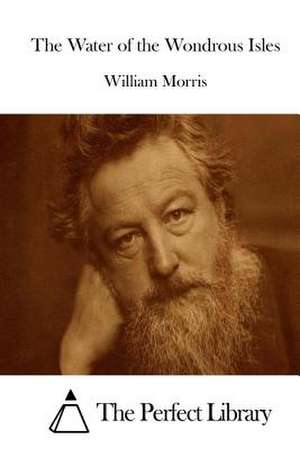 The Water of the Wondrous Isles de William Morris