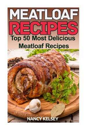 Meatloaf Recipes de Nancy Kelsey