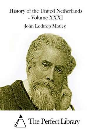 History of the United Netherlands - Volume XXXI de John Lothrop Motley