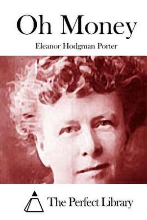 Oh Money de Eleanor Hodgman Porter