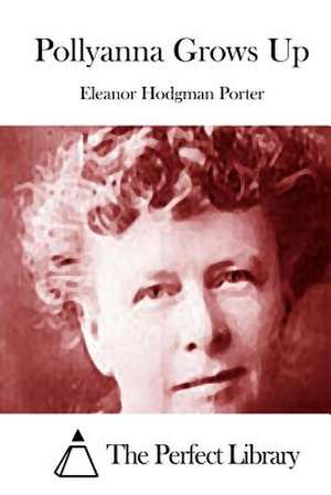 Pollyanna Grows Up de Eleanor Hodgman Porter