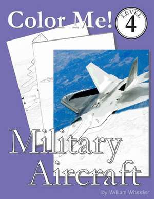 Color Me! Military Aircraft de William C. Wheeler