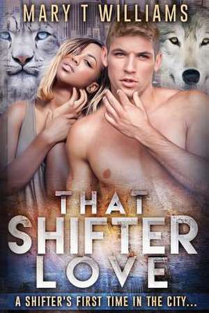 That Shifter Love de Mary T. Williams