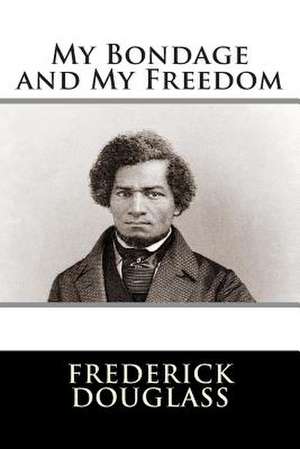 My Bondage and My Freedom de Frederick Douglass