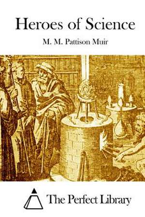 Heroes of Science de M. M. Pattison Muir