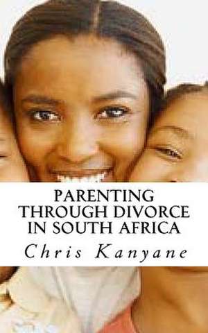 Parenting Through Divorce in South Africa de Chris Kanyane