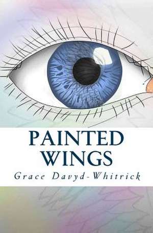 Painted Wings de Grace Davyd-Whitrick