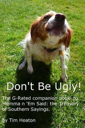 Don't Be Ugly de Tim Heaton