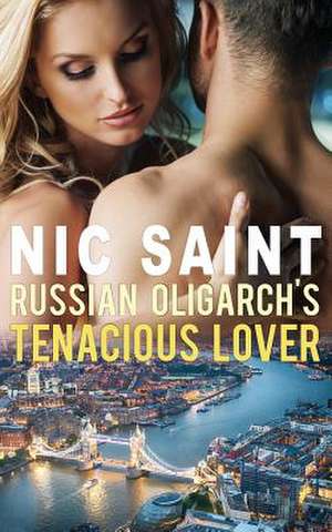 Russian Oligarch's Tenacious Lover de Nic Saint