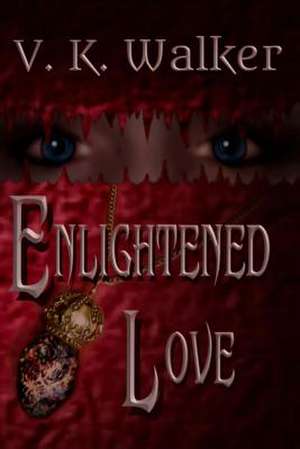 Enlightened Love de V. K. Walker