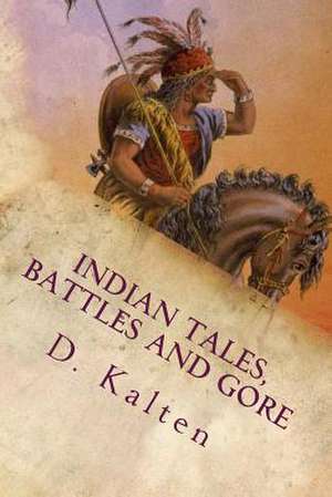 Indian Tales, Battles and Gore de D. M. Kalten