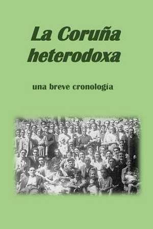 La Coruna Heterodoxa, Una Breve Cronologia de Sr. David Melon Veiga