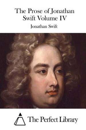 The Prose of Jonathan Swift Volume IV de Jonathan Swift