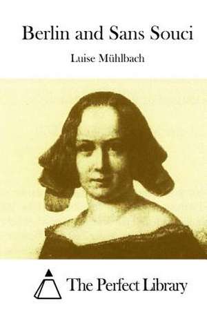 Berlin and Sans Souci de Luise Muhlbach