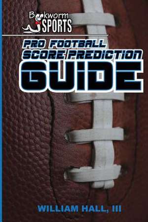 Pro Football Score Prediction Guide de William Hall III