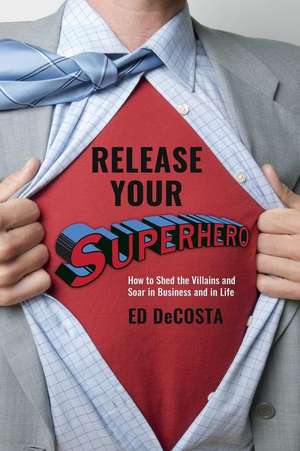 Release Your Superhero de Ed Decosta