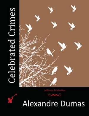 Celebrated Crimes de Dumas Alexandre