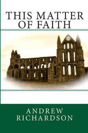 This Matter of Faith de MR Andrew E. M. Richardson