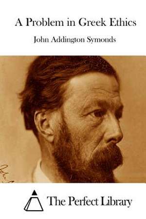 A Problem in Greek Ethics de John Addington Symonds