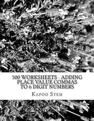 500 Worksheets - Adding Place Value Commas to 6 Digit Numbers de Kapoo Stem