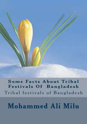 Some Facts about Tribal Festivals of Bangladesh de Milu, MR Mohammed Ali