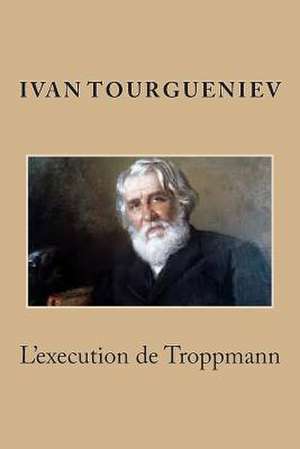 L'Execution de Troppmann de Tourgueniev, M. Ivan