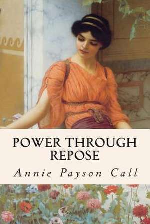 Power Through Repose de Annie Payson Call