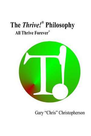 The Thrive! Philosophy de MR Gary Chris Christopherson