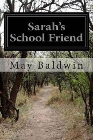 Sarah's School Friend de May Baldwin