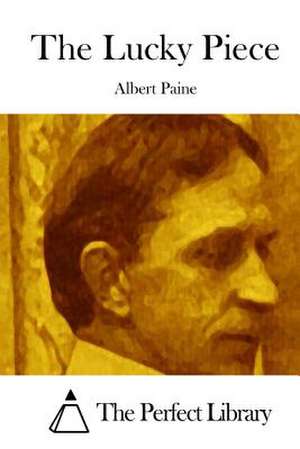 The Lucky Piece de Albert Paine