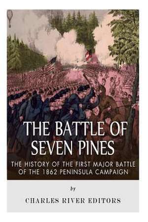 The Battle of Seven Pines de Charles River Editors