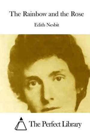 The Rainbow and the Rose de Edith Nesbit