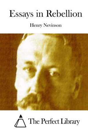 Essays in Rebellion de Henry Nevinson